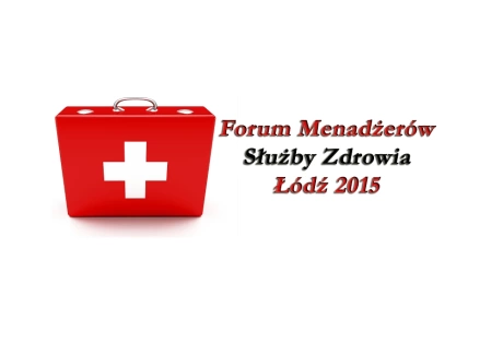 Forum Menadżerów Służby Zdrowia – Łódź 2015