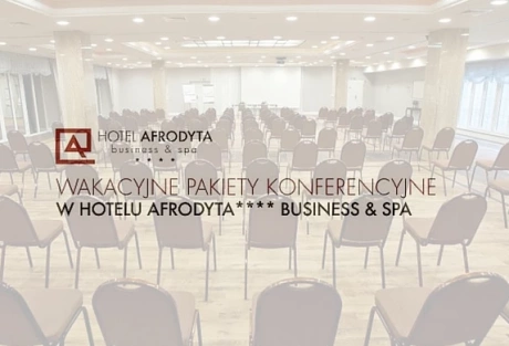 Wakacyjne pakiety konferencyjne w Hotelu Afrodyta**** Business & SPA