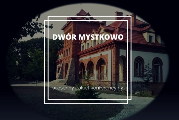 Wiosenne pakiety konferencyjne w Hotelu Dwór Mystkowo