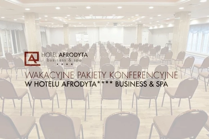 Wakacyjne pakiety konferencyjne w Hotelu Afrodyta**** Business & SPA