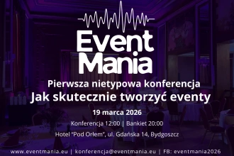 Eventmania 2026 - nowe wydarzenie dla branży eventowej pod naszym patronatem medialnym!