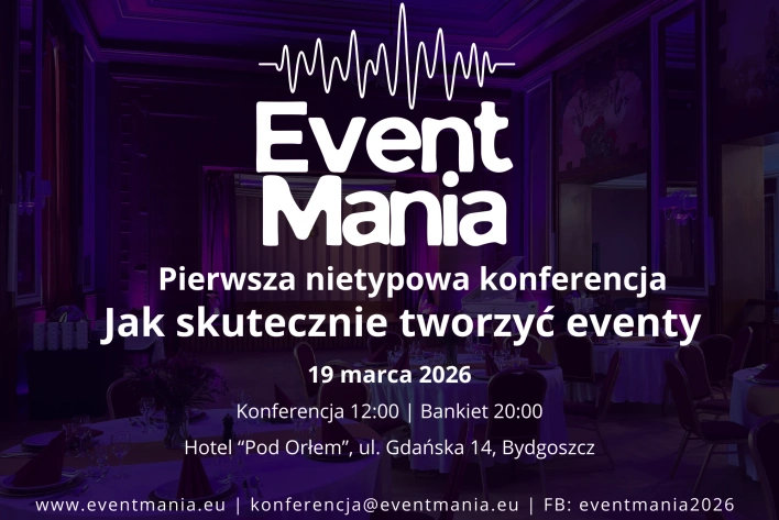 Eventmania 2026 - nowe wydarzenie dla branży eventowej pod naszym patronatem medialnym!